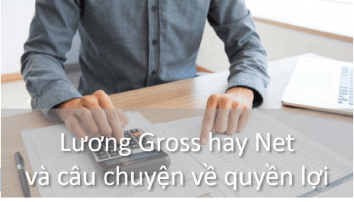 Lương Gross hay Net và câu chuyện về quyền lợi