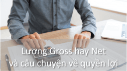 Lương Gross hay Net và câu chuyện về quyền lợi